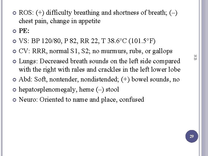 ROS: (+) difficulty breathing and shortness of breath; (–) chest pain, change in appetite