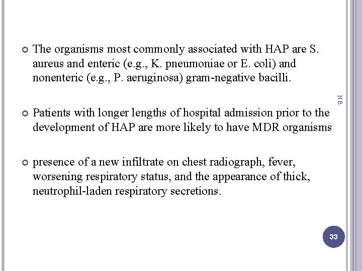 The organisms most commonly associated with HAP are S. aureus and enteric (e. g.