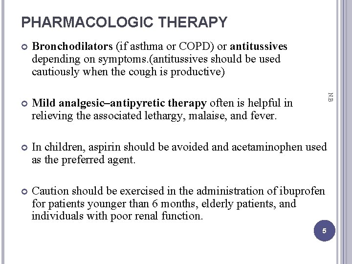 PHARMACOLOGIC THERAPY Bronchodilators (if asthma or COPD) or antitussives depending on symptoms. (antitussives should