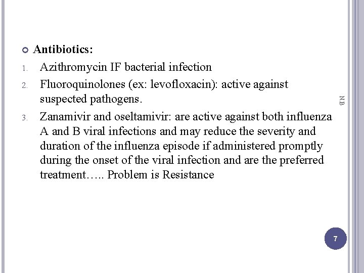  1. 2. N. B 3. Antibiotics: Azithromycin IF bacterial infection Fluoroquinolones (ex: levofloxacin):