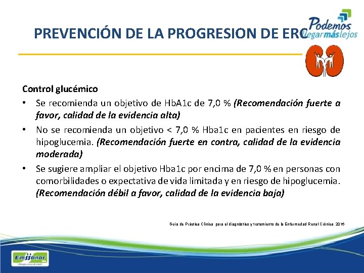 PREVENCIÓN DE LA PROGRESION DE ERC Control glucémico • Se recomienda un objetivo de