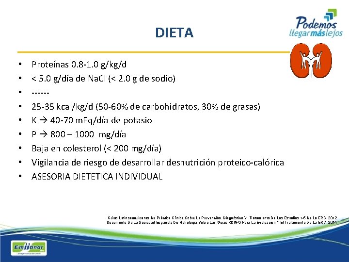 DIETA • • • Proteínas 0. 8 -1. 0 g/kg/d < 5. 0 g/día