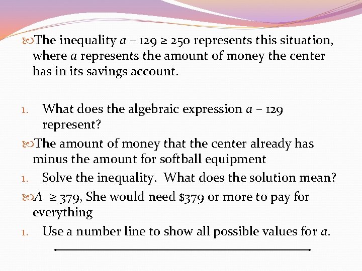  The inequality a – 129 ≥ 250 represents this situation, where a represents