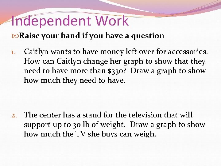 Independent Work Raise your hand if you have a question 1. Caitlyn wants to