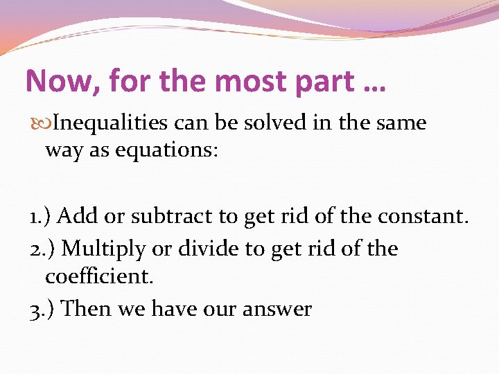 Now, for the most part … Inequalities can be solved in the same way