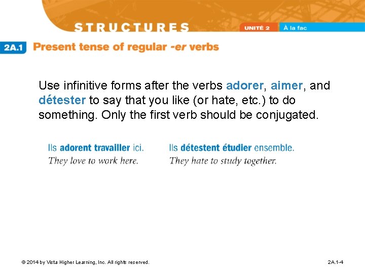 Use infinitive forms after the verbs adorer, aimer, and détester to say that you