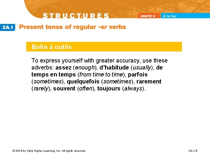 Boîte à outils To express yourself with greater accuracy, use these adverbs: assez (enough),