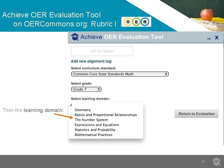 Achieve OER Evaluation Tool on OERCommons. org: Rubric I Then the learning domain: 34
