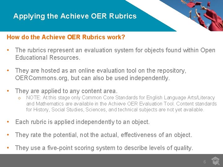 Applying the Achieve OER Rubrics How do the Achieve OER Rubrics work? • The