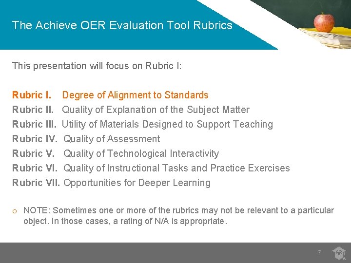 The Achieve OER Evaluation Tool Rubrics This presentation will focus on Rubric I: Rubric