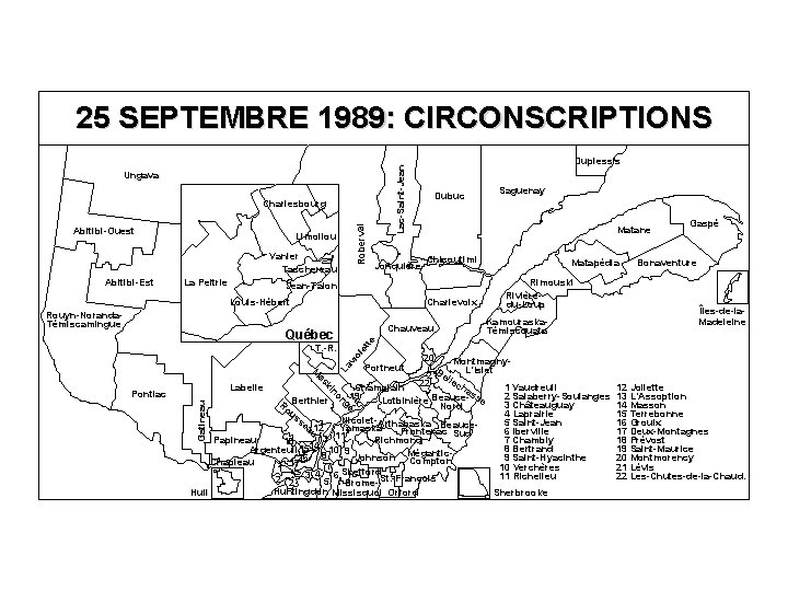 Lac-Saint-Jean 25 SEPTEMBRE 1989: CIRCONSCRIPTIONS Ungava Abitibi-Ouest Limoilou Vanier Taschereau Abitibi-Est La Peltrie Roberval