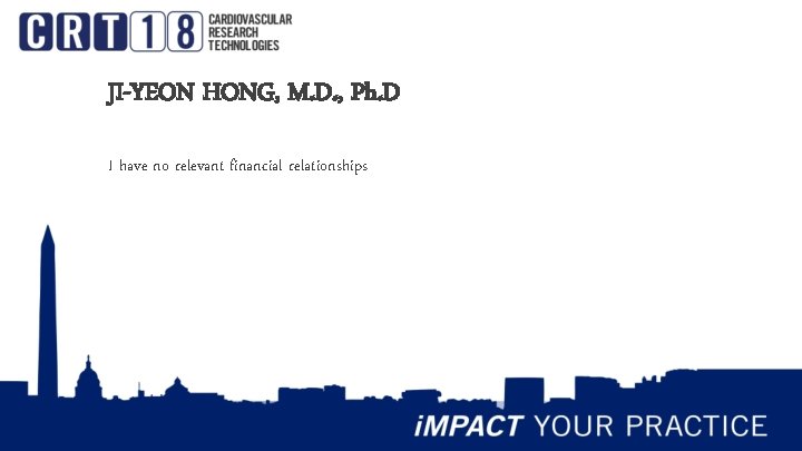 JI-YEON HONG, M. D. , Ph. D I have no relevant financial relationships 