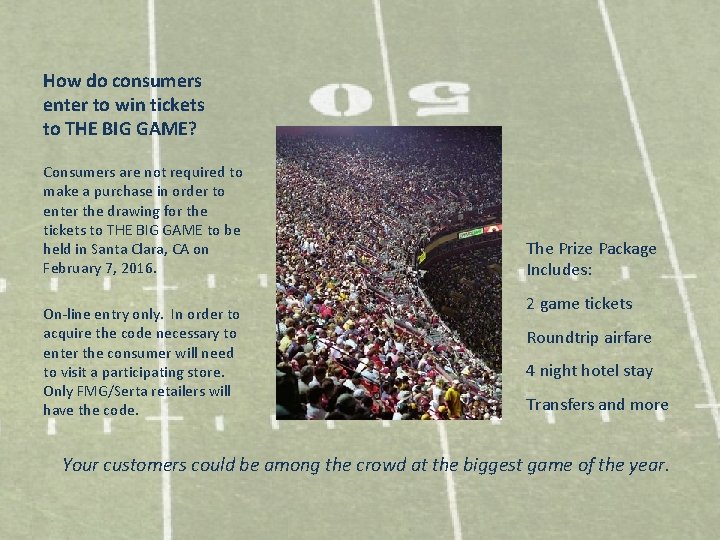 How do consumers enter to win tickets to THE BIG GAME? Consumers are not