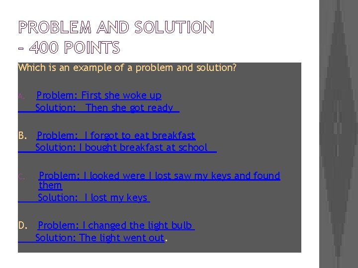 PROBLEM AND SOLUTION – 400 POINTS Which is an example of a problem and
