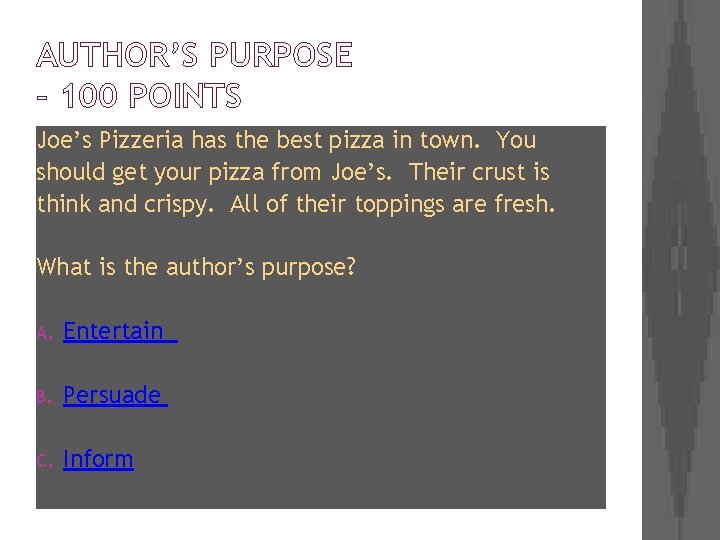 AUTHOR’S PURPOSE – 100 POINTS Joe’s Pizzeria has the best pizza in town. You