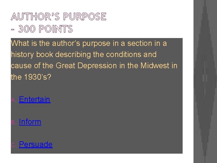 AUTHOR’S PURPOSE – 300 POINTS What is the author’s purpose in a section in