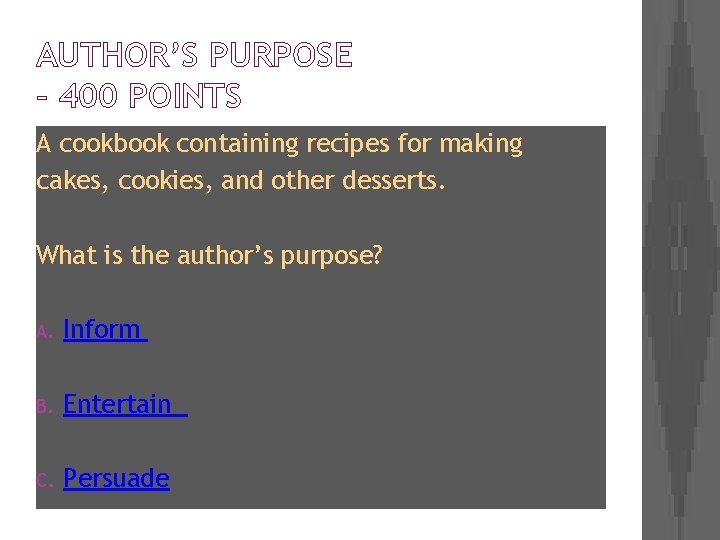 AUTHOR’S PURPOSE – 400 POINTS A cookbook containing recipes for making cakes, cookies, and