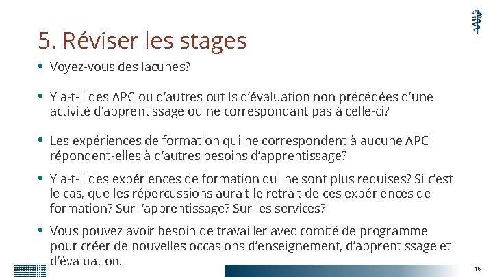 5. Réviser les stages • Voyez-vous des lacunes? • Y a-t-il des APC ou