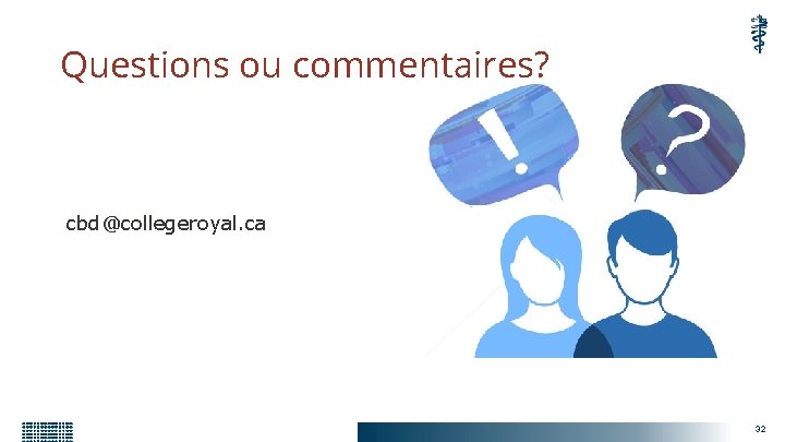 Questions ou commentaires? cbd@collegeroyal. ca 32 