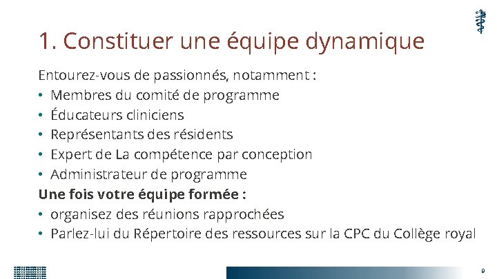 1. Constituer une équipe dynamique Entourez-vous de passionnés, notamment : • Membres du comité