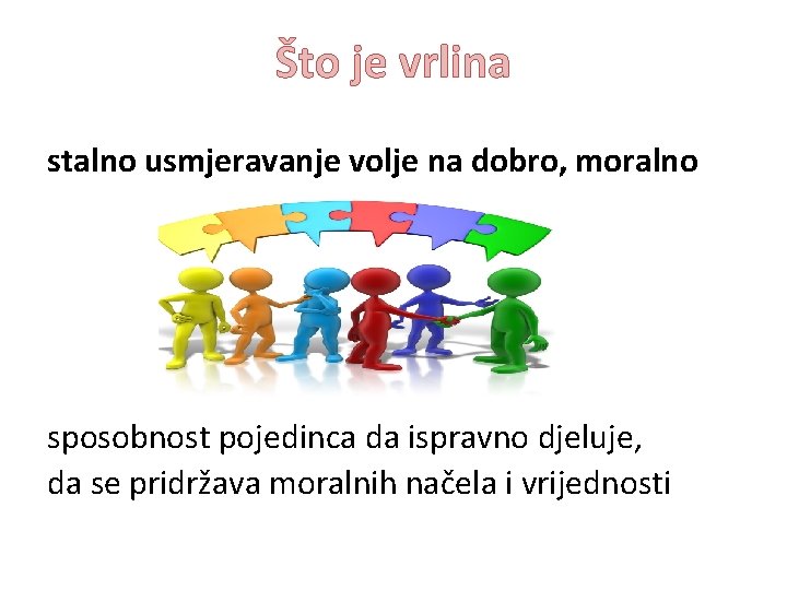 Što je vrlina stalno usmjeravanje volje na dobro, moralno sposobnost pojedinca da ispravno djeluje,