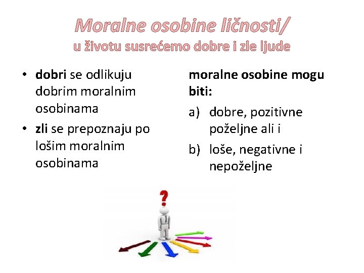 Moralne osobine ličnosti/ u životu susrećemo dobre i zle ljude • dobri se odlikuju