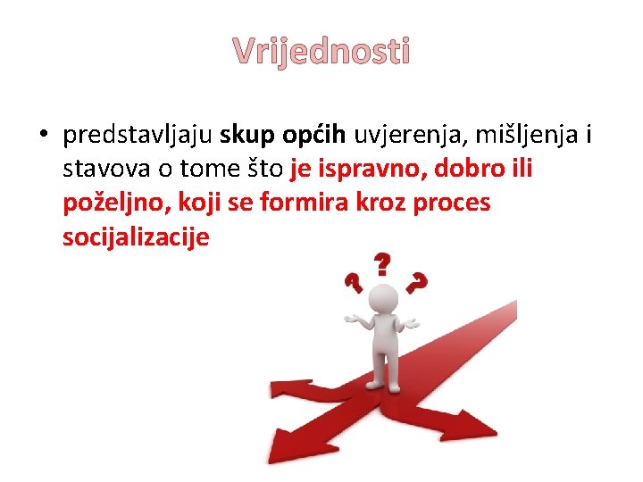 Vrijednosti • predstavljaju skup općih uvjerenja, mišljenja i stavova o tome što je ispravno,