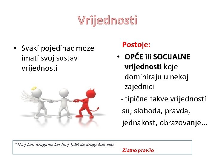 Vrijednosti • Svaki pojedinac može imati svoj sustav vrijednosti Postoje: • OPĆE ili SOCIJALNE