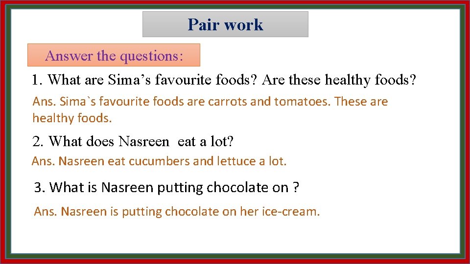 Pair work Answer the questions: 1. What are Sima’s favourite foods? Are these healthy