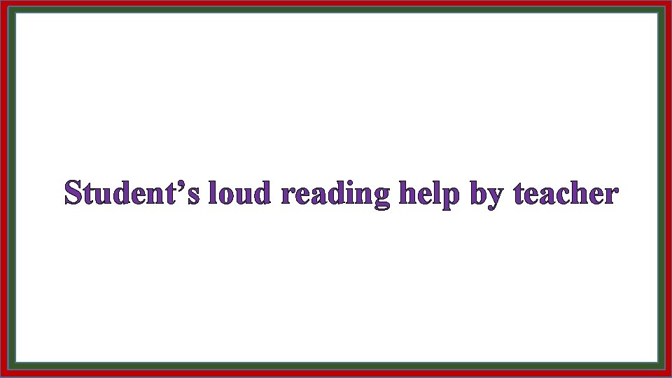 Student’s loud reading help by teacher 