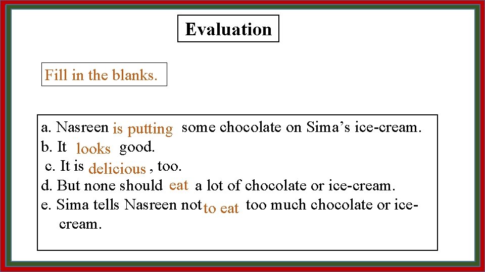 Evaluation Fill in the blanks. a. Nasreen is putting some chocolate on Sima’s ice-cream.