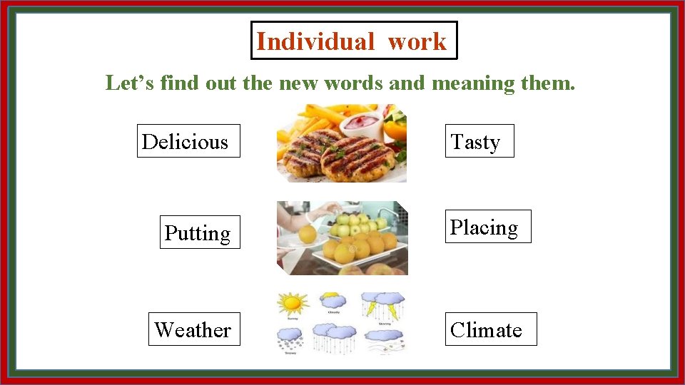 Individual work Let’s find out the new words and meaning them. Delicious Tasty Putting