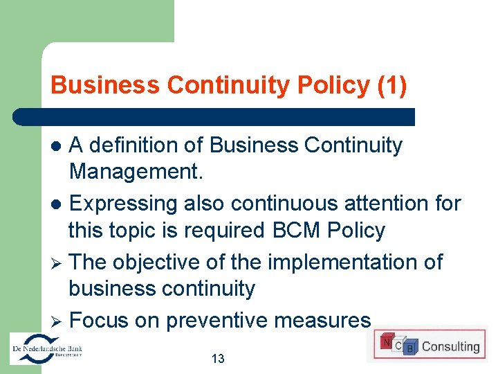 Business Continuity Policy (1) A definition of Business Continuity Management. l Expressing also continuous