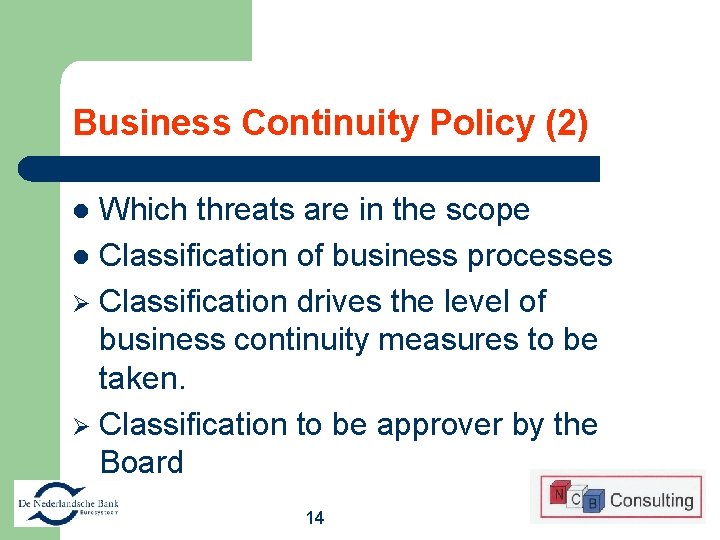Business Continuity Policy (2) Which threats are in the scope l Classification of business