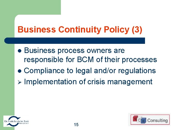 Business Continuity Policy (3) Business process owners are responsible for BCM of their processes