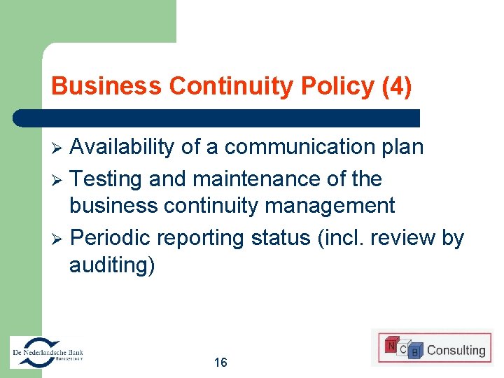 Business Continuity Policy (4) Availability of a communication plan Ø Testing and maintenance of