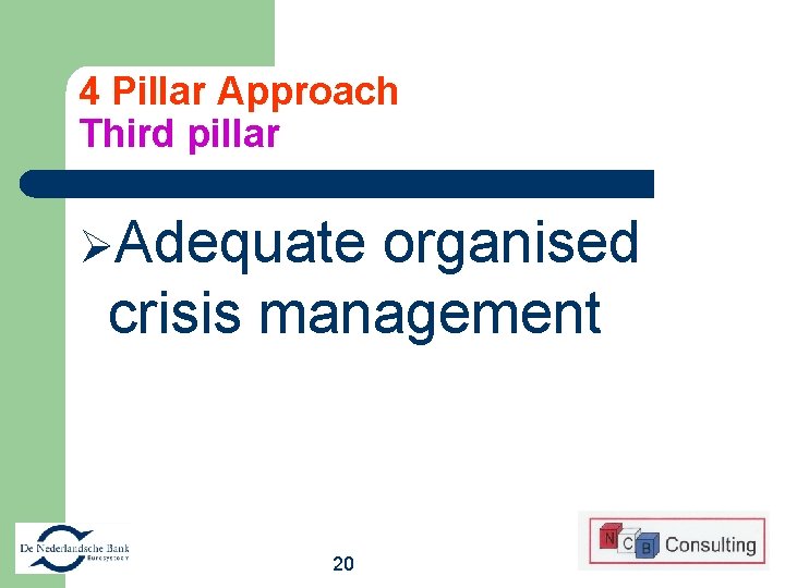 4 Pillar Approach Third pillar ØAdequate organised crisis management 20 