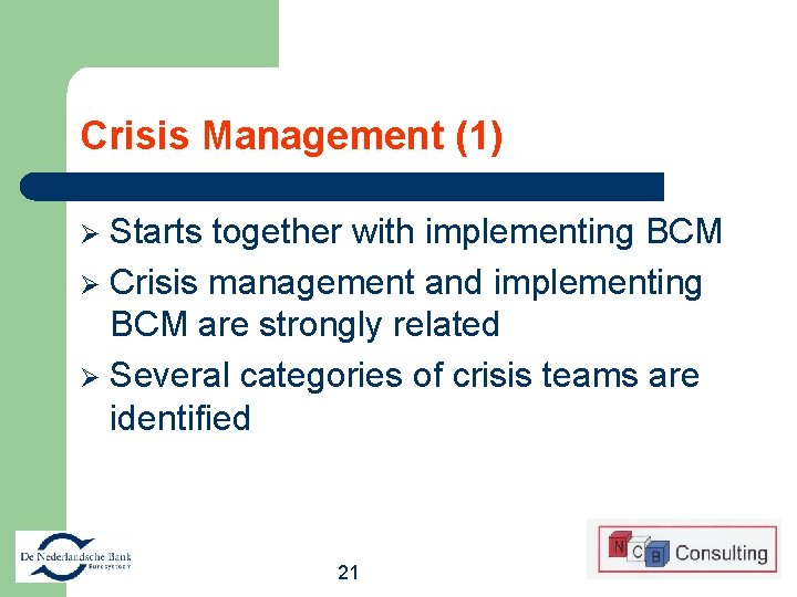 Crisis Management (1) Starts together with implementing BCM Ø Crisis management and implementing BCM