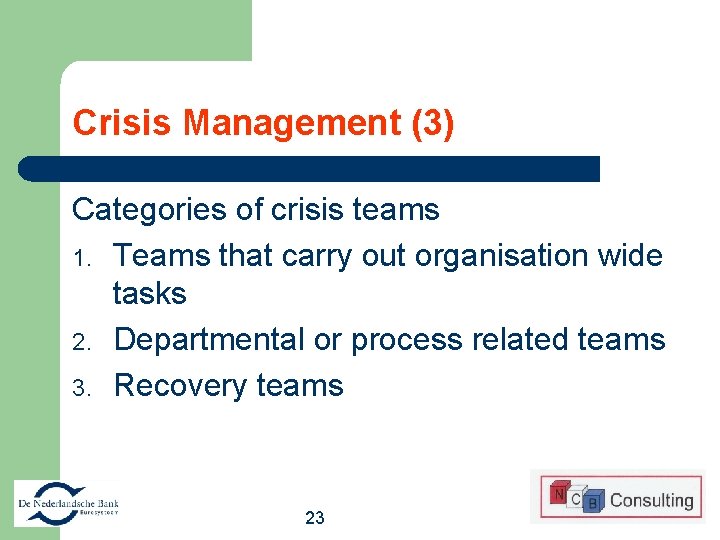 Crisis Management (3) Categories of crisis teams 1. Teams that carry out organisation wide