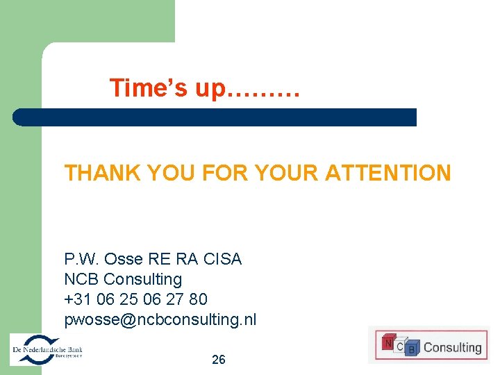 Time’s up……… THANK YOU FOR YOUR ATTENTION P. W. Osse RE RA CISA NCB