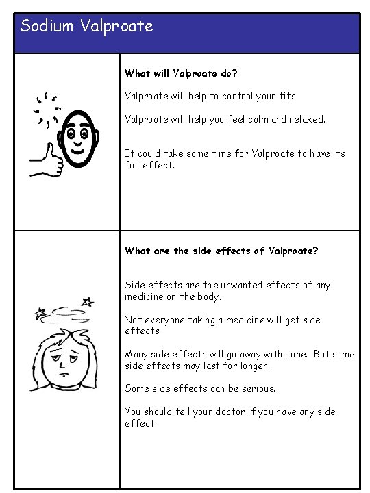Sodium Valproate What will Valproate do? Valproate will help to control your fits Valproate