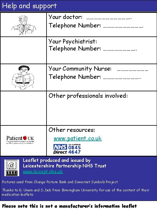 Help and support Your doctor: ………………. . Telephone Number: ……………. Your Psychiatrist: Telephone Number: