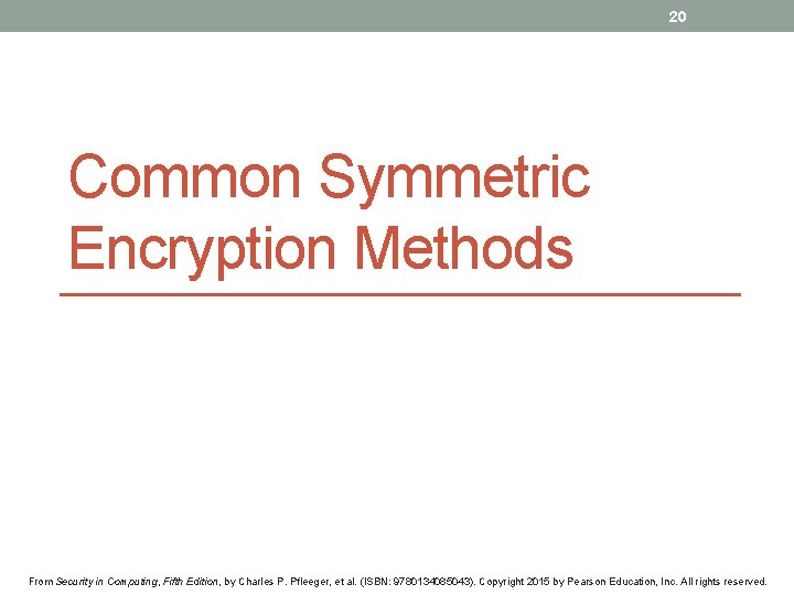 20 Common Symmetric Encryption Methods From Security in Computing, Fifth Edition, by Charles P.