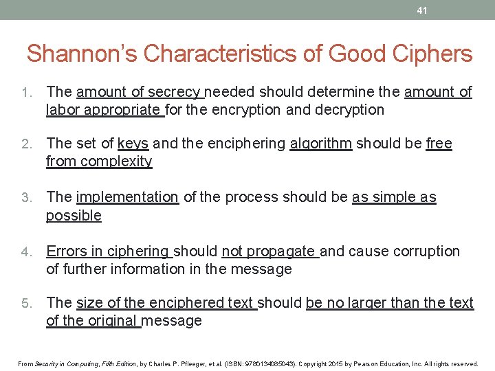 41 Shannon’s Characteristics of Good Ciphers 1. The amount of secrecy needed should determine