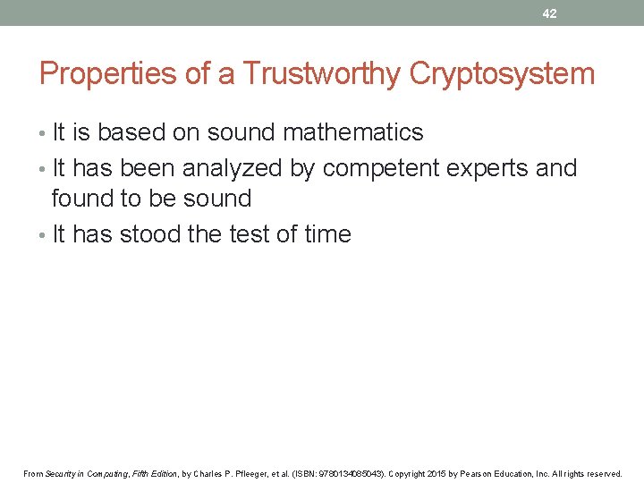 42 Properties of a Trustworthy Cryptosystem • It is based on sound mathematics •