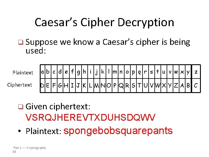 Caesar’s Cipher Decryption q Suppose we know a used: Caesar’s cipher is being Plaintext