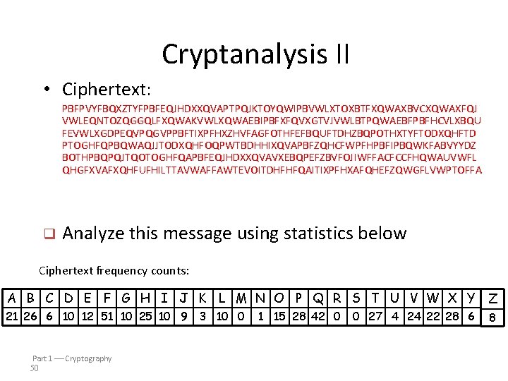 Cryptanalysis II • Ciphertext: PBFPVYFBQXZTYFPBFEQJHDXXQVAPTPQJKTOYQWIPBVWLXTOXBTFXQWAXBVCXQWAXFQJ VWLEQNTOZQGGQLFXQWAKVWLXQWAEBIPBFXFQVXGTVJVWLBTPQWAEBFPBFHCVLXBQU FEVWLXGDPEQVPQGVPPBFTIXPFHXZHVFAGFOTHFEFBQUFTDHZBQPOTHXTYFTODXQHFTD PTOGHFQPBQWAQJJTODXQHFOQPWTBDHHIXQVAPBFZQHCFWPFHPBFIPBQWKFABVYYDZ BOTHPBQPQJTQOTOGHFQAPBFEQJHDXXQVAVXEBQPEFZBVFOJIWFFACFCCFHQWAUVWFL QHGFXVAFXQHFUFHILTTAVWAFFAWTEVOITDHFHFQAITIXPFHXAFQHEFZQWGFLVWPTOFFA q Analyze this message