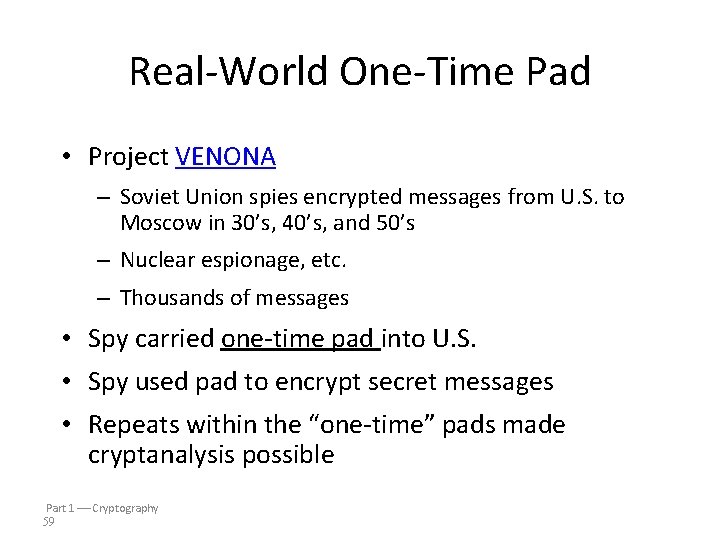 Real-World One-Time Pad • Project VENONA – Soviet Union spies encrypted messages from U.