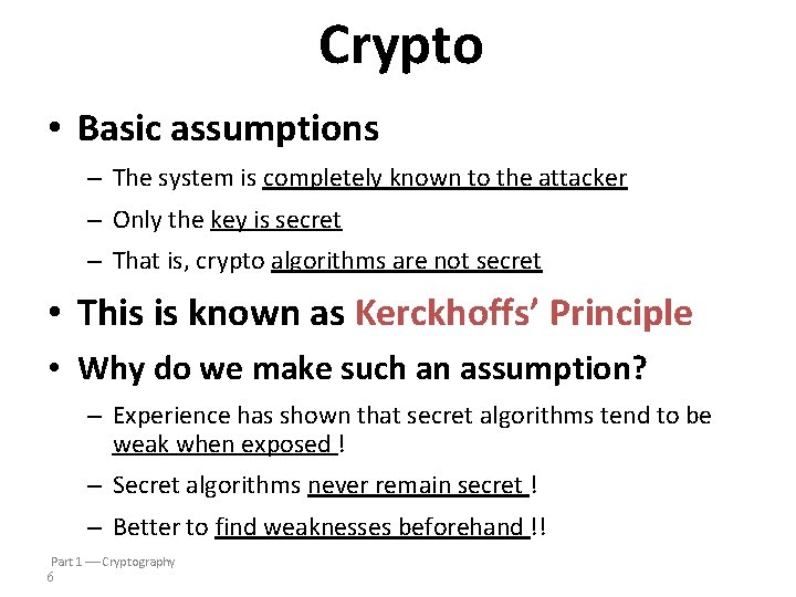Crypto • Basic assumptions – The system is completely known to the attacker –