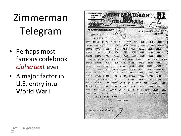 Zimmerman Telegram • Perhaps most famous codebook ciphertext ever • A major factor in